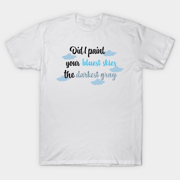 Did I Paint Your Bluest Skies the Darkest Gray Taylor Swift T-Shirt by Mint-Rose